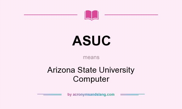 What does ASUC mean? It stands for Arizona State University Computer