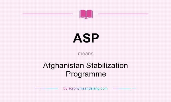 What does ASP mean? It stands for Afghanistan Stabilization Programme