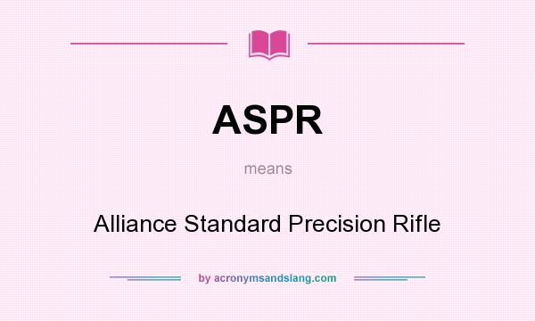 What does ASPR mean? It stands for Alliance Standard Precision Rifle