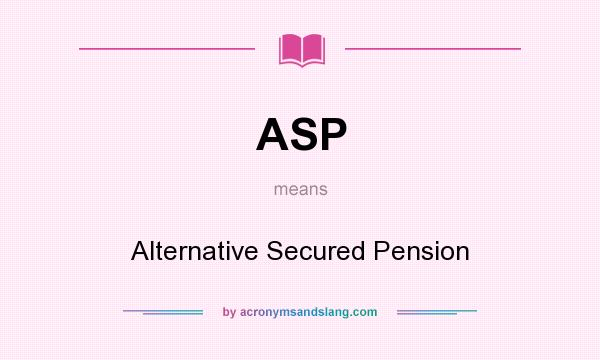 What does ASP mean? It stands for Alternative Secured Pension