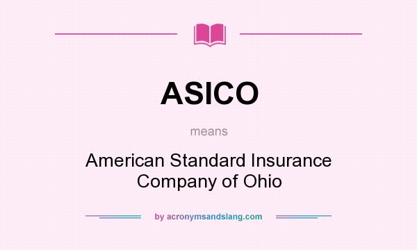 What does ASICO mean? It stands for American Standard Insurance Company of Ohio