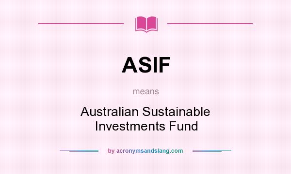 What does ASIF mean? It stands for Australian Sustainable Investments Fund
