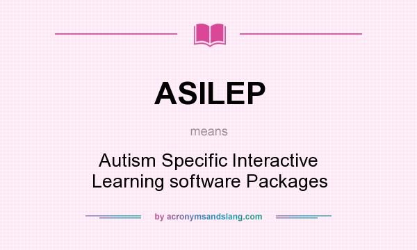 What does ASILEP mean? It stands for Autism Specific Interactive Learning software Packages