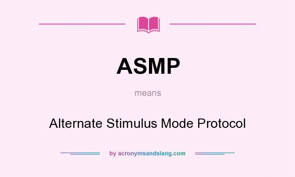 What does ASMP mean? It stands for Alternate Stimulus Mode Protocol