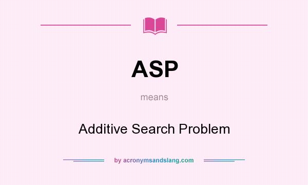 What does ASP mean? It stands for Additive Search Problem