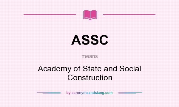 What does ASSC mean? It stands for Academy of State and Social Construction
