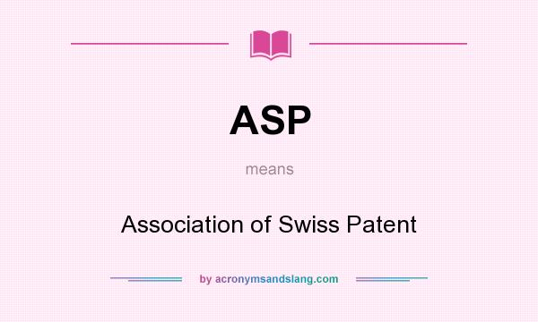 What does ASP mean? It stands for Association of Swiss Patent