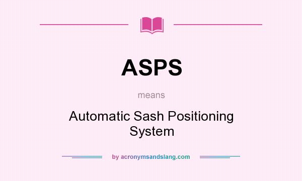 What does ASPS mean? It stands for Automatic Sash Positioning System