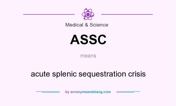 What does ASSC mean? It stands for acute splenic sequestration crisis