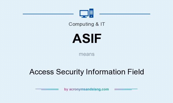 What does ASIF mean? It stands for Access Security Information Field