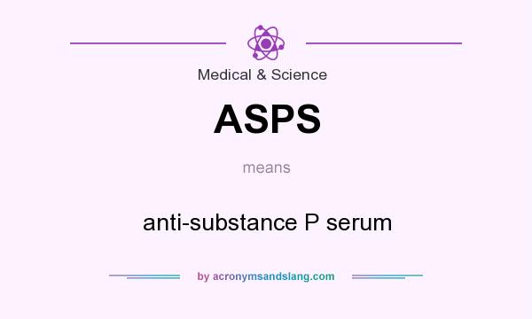 What does ASPS mean? It stands for anti-substance P serum