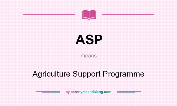 What does ASP mean? It stands for Agriculture Support Programme
