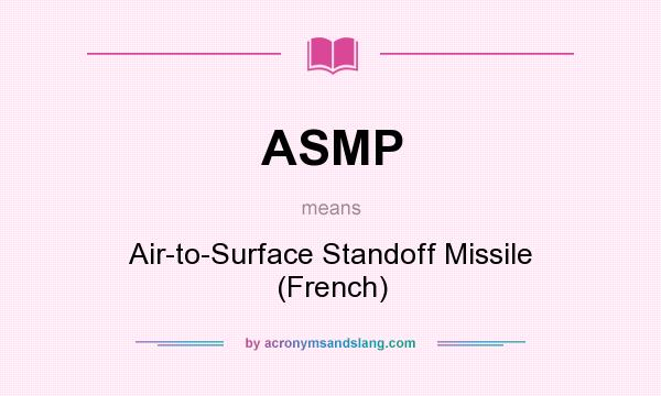 What does ASMP mean? It stands for Air-to-Surface Standoff Missile (French)