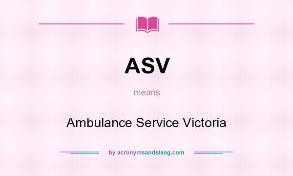 What does ASV mean? It stands for Ambulance Service Victoria