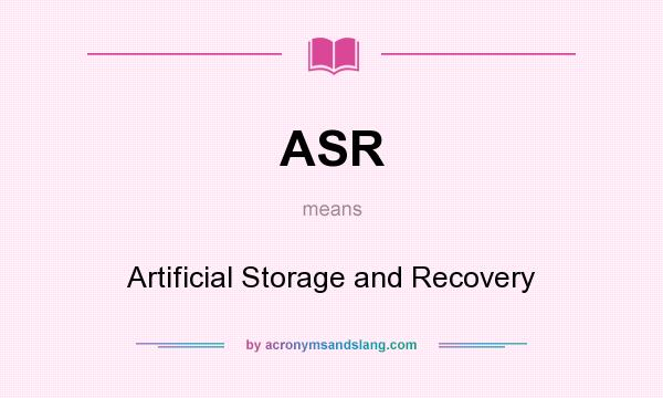 What does ASR mean? It stands for Artificial Storage and Recovery