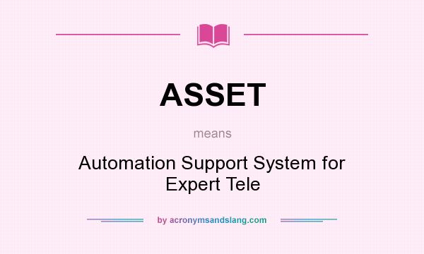 What does ASSET mean? It stands for Automation Support System for Expert Tele