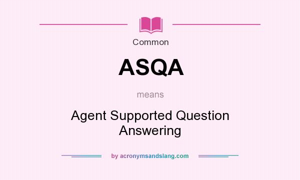 What does ASQA mean? It stands for Agent Supported Question Answering