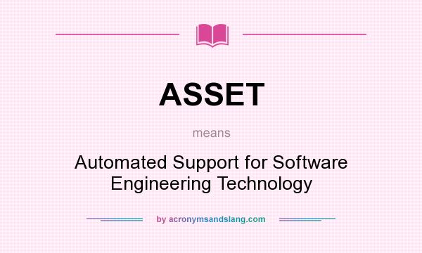 What does ASSET mean? It stands for Automated Support for Software Engineering Technology