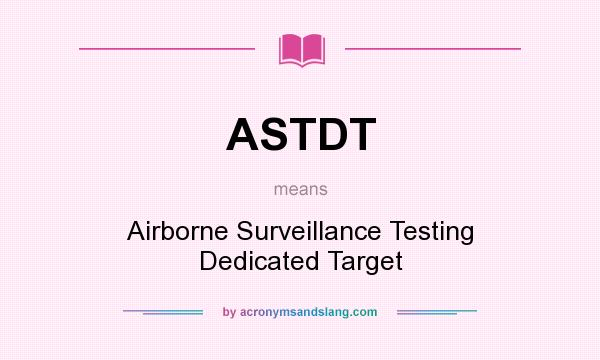 What does ASTDT mean? It stands for Airborne Surveillance Testing Dedicated Target