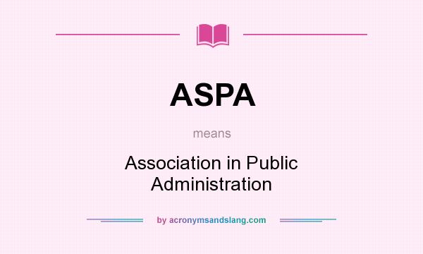 What does ASPA mean? It stands for Association in Public Administration