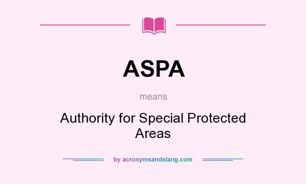 What does ASPA mean? It stands for Authority for Special Protected Areas