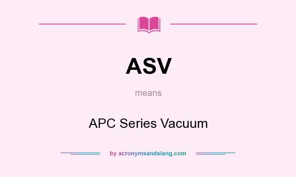 What does ASV mean? It stands for APC Series Vacuum