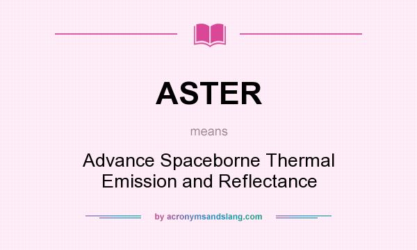 What does ASTER mean? It stands for Advance Spaceborne Thermal Emission and Reflectance