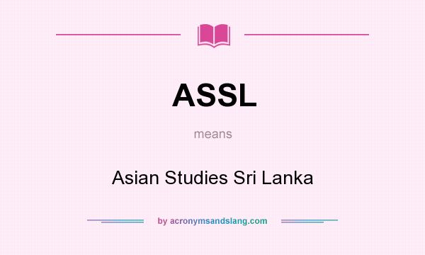 What does ASSL mean? It stands for Asian Studies Sri Lanka