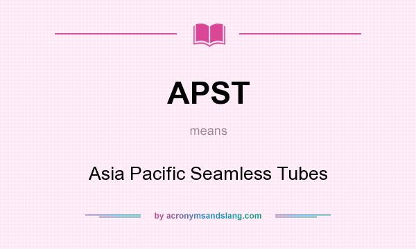What does APST mean? It stands for Asia Pacific Seamless Tubes