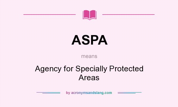 What does ASPA mean? It stands for Agency for Specially Protected Areas