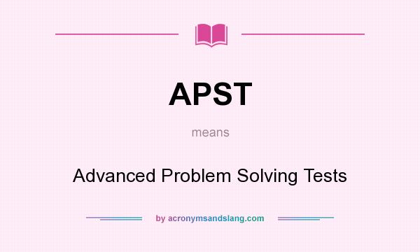 What does APST mean? It stands for Advanced Problem Solving Tests