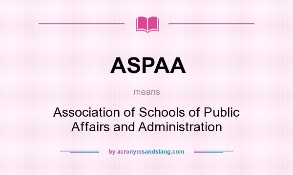 What does ASPAA mean? It stands for Association of Schools of Public Affairs and Administration