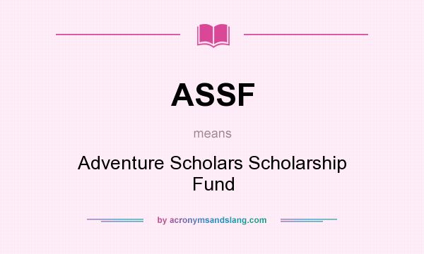 What does ASSF mean? It stands for Adventure Scholars Scholarship Fund