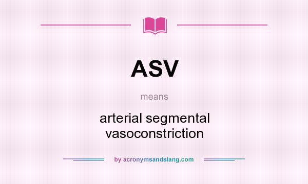 What does ASV mean? It stands for arterial segmental vasoconstriction
