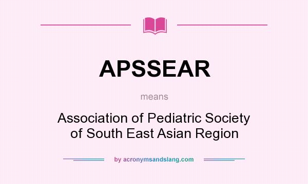What does APSSEAR mean? It stands for Association of Pediatric Society of South East Asian Region