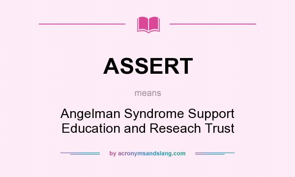 What does ASSERT mean? It stands for Angelman Syndrome Support Education and Reseach Trust