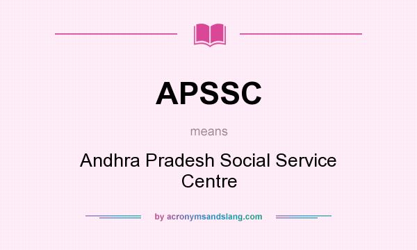 What does APSSC mean? It stands for Andhra Pradesh Social Service Centre