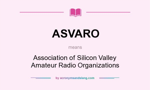 What does ASVARO mean? It stands for Association of Silicon Valley Amateur Radio Organizations