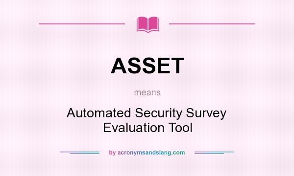 What does ASSET mean? It stands for Automated Security Survey Evaluation Tool