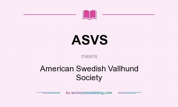 What does ASVS mean? It stands for American Swedish Vallhund Society