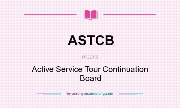 What does ASTCB mean? It stands for Active Service Tour Continuation Board