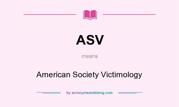 What does ASV mean? It stands for American Society Victimology