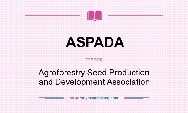 What does ASPADA mean? It stands for Agroforestry Seed Production and Development Association