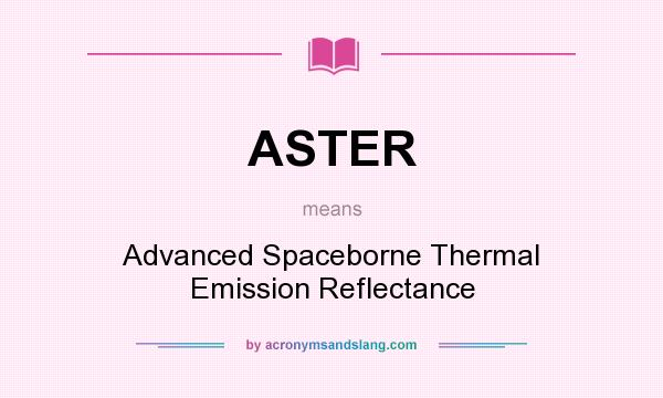 What does ASTER mean? It stands for Advanced Spaceborne Thermal Emission Reflectance