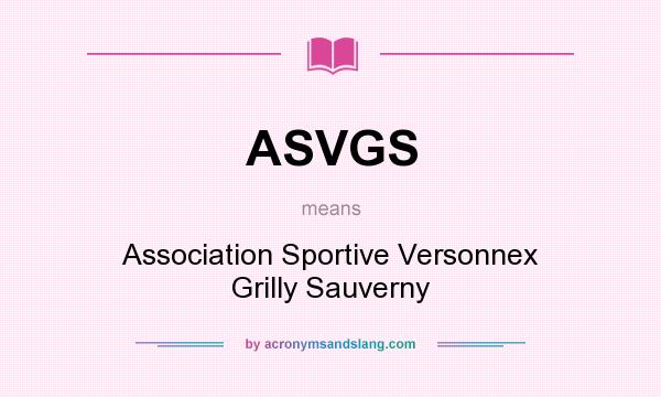 What does ASVGS mean? It stands for Association Sportive Versonnex Grilly Sauverny