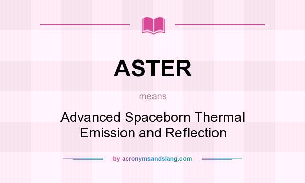 What does ASTER mean? It stands for Advanced Spaceborn Thermal Emission and Reflection