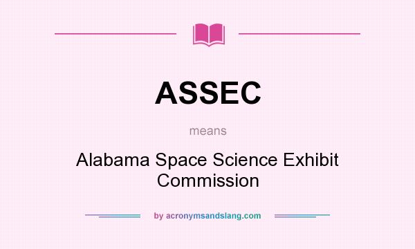 What does ASSEC mean? It stands for Alabama Space Science Exhibit Commission