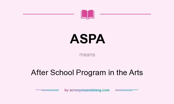 What does ASPA mean? It stands for After School Program in the Arts