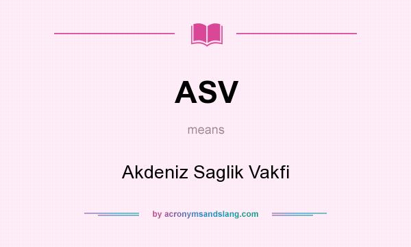 What does ASV mean? It stands for Akdeniz Saglik Vakfi