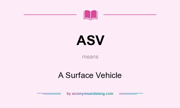 What does ASV mean? It stands for A Surface Vehicle